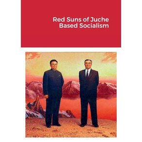 Red-Suns-of-Juche--Based-Socialism