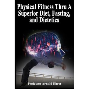 Physical-Fitness-Thru-A-Superior-Diet-Fasting-and-Dietetics
