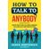 How-to-Talk-to-Anybody---Learn-The-Secrets-To-Small-Talk-Business-Management-Sales---Social-Skills---How-to-Make-Real-Friends--Communication-Skills-