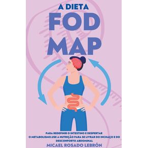 a-Dieta-Fodmap---Para-Redefinir-o-Intestino-e-Despertar--o-Metabolismo.-Use-a-Nutri--231---227-o-para-se-Livrar-do-Incha--231-o-e-do-Desconforto-Abdominal