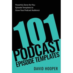 101-Podcast-Episode-Templates---Powerful-Done-for-You-Episode-Templates-to-Grow-Your-Podcast-Audience