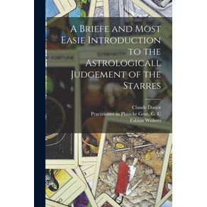 A-Briefe-and-Most-Easie-Introduction-to-the-Astrologicall-Judgement-of-the-Starres
