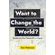 Want-to-Change-the-World-