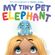 My-Tiny-Pet-Elephant