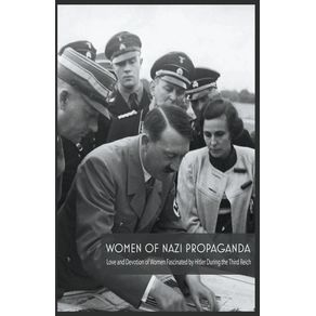 Women-Of-Nazi-Propaganda--Love-and-Devotion-of-Women-Fascinated-by-Hitler-During-the-Third-Reich