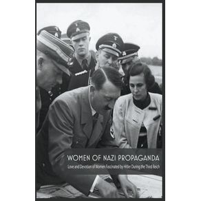 Women-Of-Nazi-Propaganda--Love-and-Devotion-of-Women-Fascinated-by-Hitler-During-the-Third-Reich