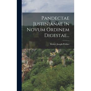 Pandectae-Justinianae-In-Novum-Ordinem-Digestae...