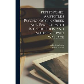 Peri-psyches.-Aristotles-psychology-in-Greek-and-English-with-introduction-and-notes-by-Edwin-Wallace
