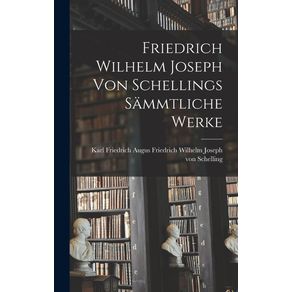 Friedrich-Wilhelm-Joseph-von-Schellings-Sammtliche-Werke