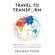 Travel-to-Transform