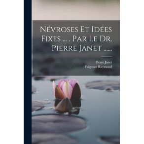 Nevroses-Et-Idees-Fixes-...-.-Par-Le-Dr.-Pierre-Janet-......