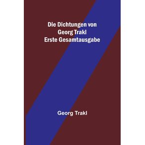 Die-Dichtungen-von-Georg-Trakl--Erste-Gesamtausgabe