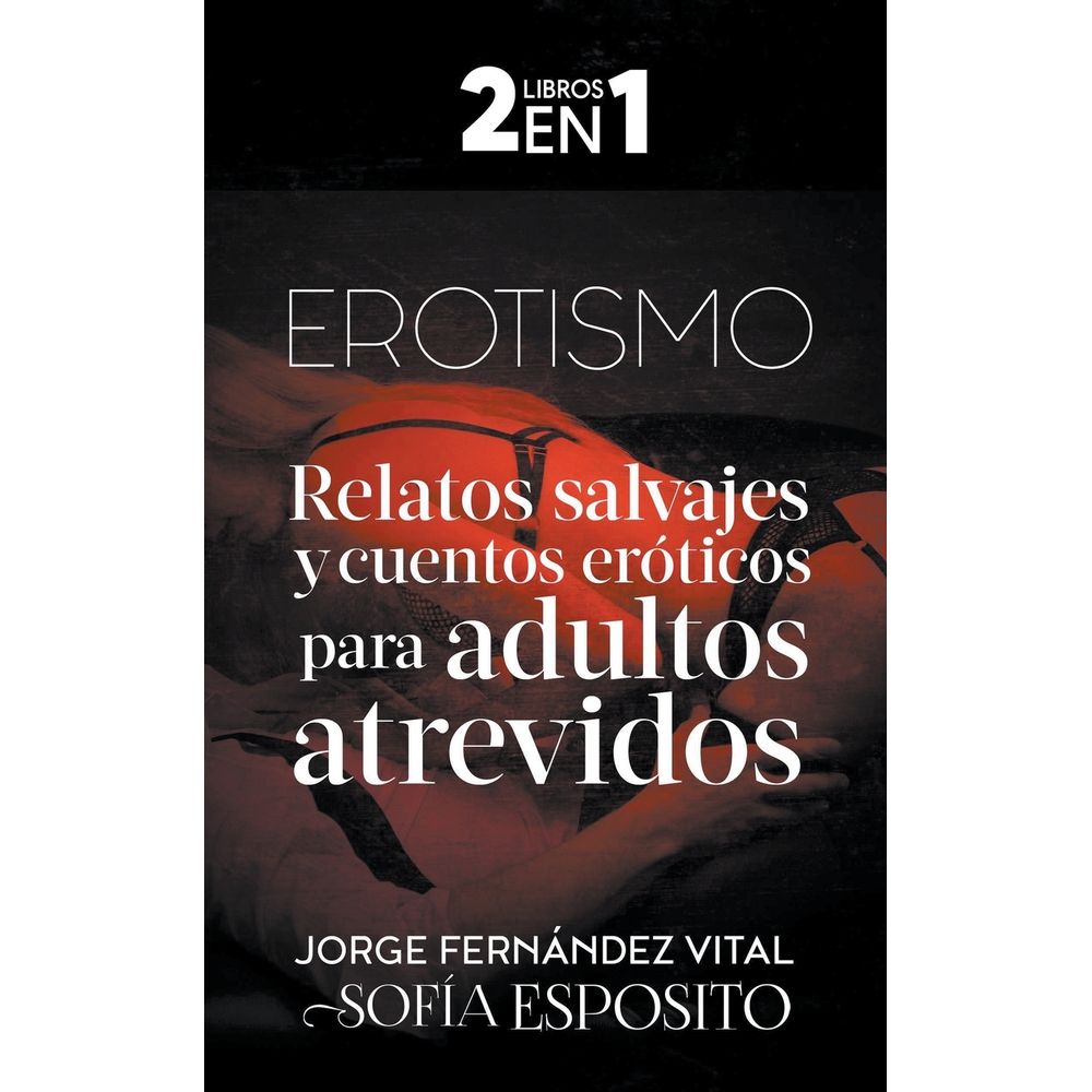 Erotismo Relatos Salvajes y Cuentos Eróticos Para Adultos Atrevidos -  umlivro