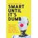 Smart-Until-Its-Dumb