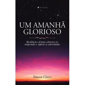 Um-Amanha-Glorioso:-Resiliencia-e-fe-para-sobreviver-as-tempestades-e-superar-as-adversidades