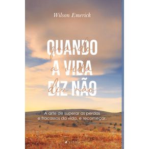 Quando-a-vida-diz-nao:---A-arte-de-superar-as-perdas-e-fracassos-da-vida,-e-recomecar