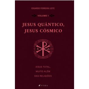 Jesus-Quantico,-Jesus-Cosmico:---Jesus-total,-muito-alem-das-religioes-(Volume-I)
