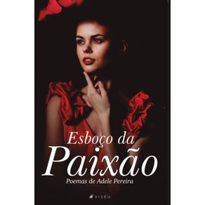 Esboco-da-Paixao:---Poemas-de-Adele-Pereira
