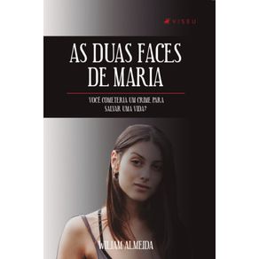 As-duas-faces-de-Maria;-Voce-cometeria-um-crime-para-salvar-uma-vida?