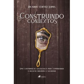 Construindo-Contextos:---Uma-contribuicao-sociologica-para-compreender-a-relacao-individuo-e-sociedade