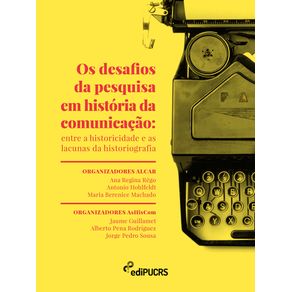 Os-desafios-da-pesquisa-em-historia-da-comunicacao:-entre-a-historicidade-e-as-lacunas-da-historiografia