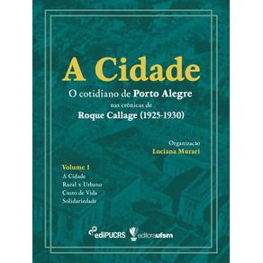 A-cidade--o-cotidiano-de-Porto-Alegre-nas-cronicas-de-Roque-Callage--1925-1930-