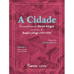 A-cidade--o-cotidiano-de-Porto-Alegre-nas-cronicas-de-Roque-Callage--1925-1930-