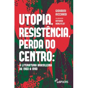 Utopia-resistencia-perda-do-centro--a-literatura-Brasileira-de-1960-a-1990