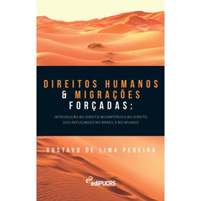 Direitos-humanos-e-migracoes-forcadas:-introducao-ao-direito-migratorio-e-ao-direito-dos-refugiados-no-Brasil-e-no-mundo