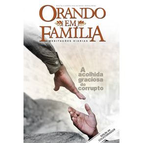 Orando-em-familia---Volume-19:-A-acolhida-graciosa-do-corrupto.-Edicao-de-colecionador!
