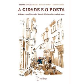 A-cidade-e-o-poeta:-dialogos-com-o-historiador-Antonio-Edmilson-Martins-Rodrigues