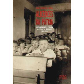 Alicerces-da-patria--Historia-da-escola-primaria-no-estado-de-Sao-Paulo--1890-1976-