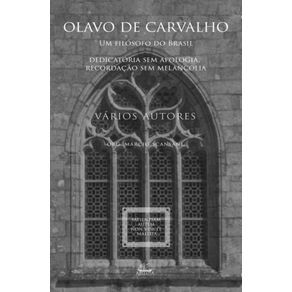 Olavo-de-Carvalho---Um-filosofo-do-Brasil:-Dedicatoria-sem-apologia,-recordacao-sem-melancolia