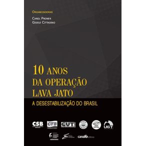 10-anos-da-operacao-lava-jato--A-desestabilizacao-do-Brasil