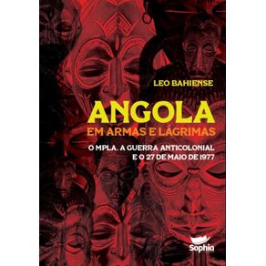 Angola-em-armas-e-lagrimas---o-MPLA-a-guerra-anticolonial-e-o-27-de-maio-de-1977