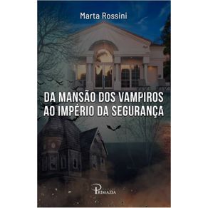 Da-mansao-dos-vampiros-ao-imperio-da-seguranca