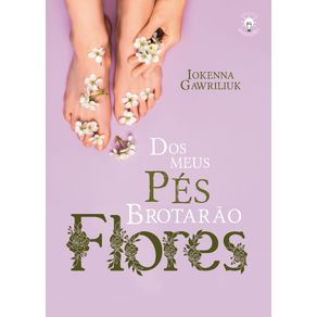 Dos-Meus-Pes-Brotarao-Flores