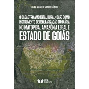 O-Cadastro-Ambiental-Rural--CAR--como-instrumento-de-regularizacao-fundiaria-no-Matopiba-Amazonia-Legal-e-Estado-de-Goias