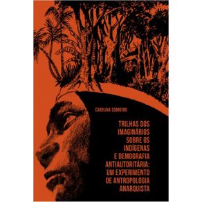 Trilhas-dos-imaginarios-sobre-os-indigenas-e-demografia-antiautoritaria--Um-experimento-de-antropologia-anarquista