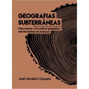 Geografias-Subterraneas--Para-ensinar-uma-pratica-geografica-nas-trincheiras-da-anarquia