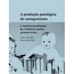 A-producao-patologica-do-antagonismo--A-institucionalizacao-da-violencia-contra-pessoas-trans