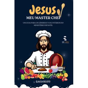 Jesus,-meu-Master-Chef:-Guia-para-os-lideres-e-voluntarios-do-ministerio-infantil