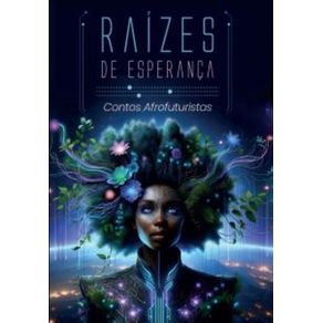 Raizes-de-esperanca--Contos-afrofuturistas-