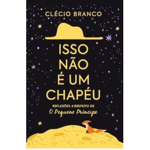 Isso-nao-e-um-chapeu:-Reflexoes-a-respeito-de-O-Pequeno-Principe