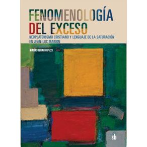 Fenomenologia-del-exceso:-Neoplatonismo-cristiano-y-lenguaje-de-la-saturacion-en-Jean-Luc-Marion