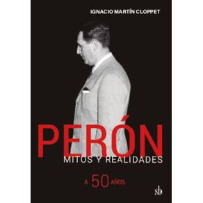 Peron.-Mitos-y-realidades:-A-50-anos