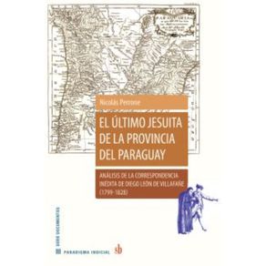 El-ultimo-jesuita-de-la-provincia-del-Paraguay:-Analisis-de-la-correspondencia-inedita-de-Diego-Leon-de-Villafane-(1799-1828)