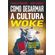 Como-desarmar-a-cultura-Woke--0609-