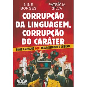 Corrupcao-da-linguagem-corrupcao-do-carater---Como-o-ativismo-Woke-esta-destruindo-o-Ocidente