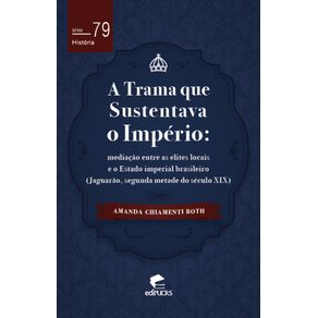 A-trama-que-sustentava-o-imperio---Mediacao-entre-as-elites-locais-e-o-estado-imperial-brasileiro--Jaguarao-segunda-metade-do-seculo-XIX-